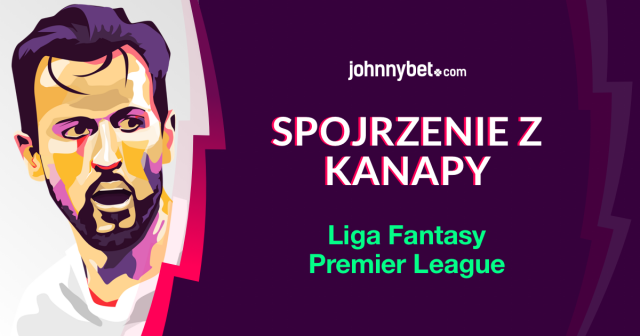 Liga Fantasy Premier League JohnnyBet Spojrzenie z Kanapy – kolejna edycja