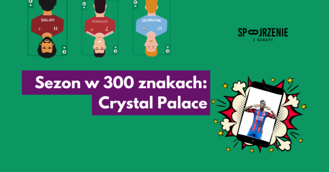 Sezon w 300 znakach: Crystal Palace